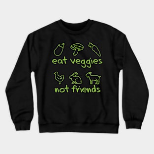 eat veggies not friends Crewneck Sweatshirt